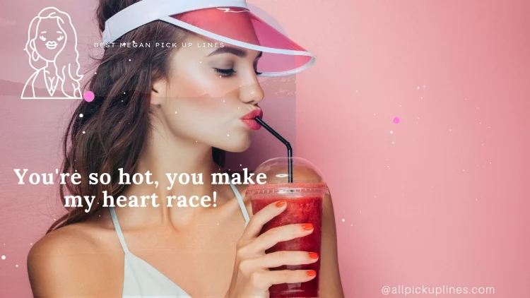 You're so hot, you make my heart race!