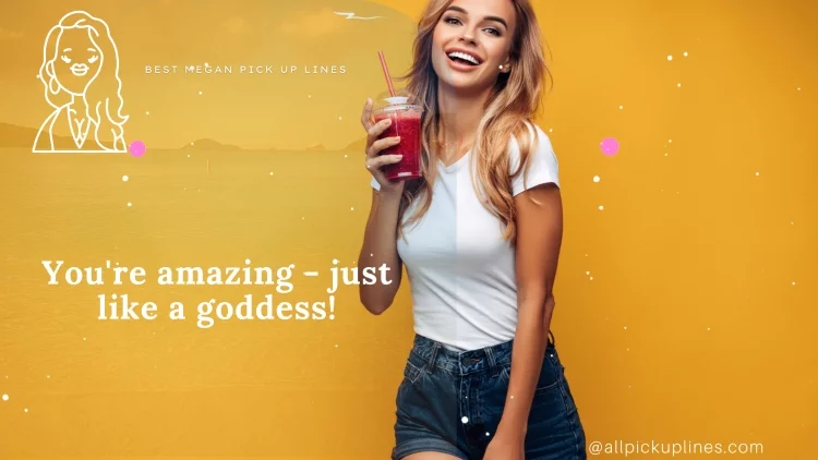 You're amazing - just like a goddess!