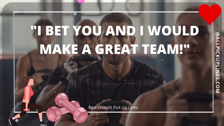 "I bet you and I would make a great team!"